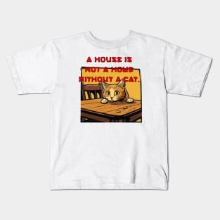 A house is not a home without a cat. Kids T-Shirt